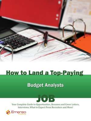 cover image of How to Land a Top-Paying Budget Analyst Job: Your Complete Guide to Opportunities, Resumes and Cover Letters, Interviews, Salaries, Promotions, What to Expect From Recruiters and More! 